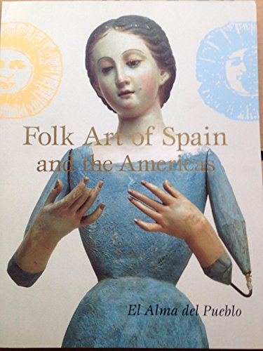 Stock image for Folk Art of Spain and the Americas: El Alma Del Pueblo for sale by Jenson Books Inc