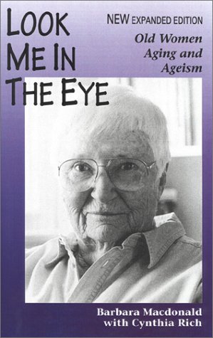 Imagen de archivo de Look Me in the Eye: Old Women, Aging and Ageism a la venta por Ergodebooks