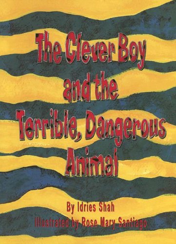 The Clever Boy and the Terrible, Dangerous Animal (9781883536633) by Rose Mary Santiago Idries Shah