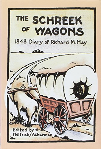 Stock image for The Schreek of Wagons: A Sketch of a Migrating Family to California, 1848 Diary of Richard M. May for sale by Take Five Books
