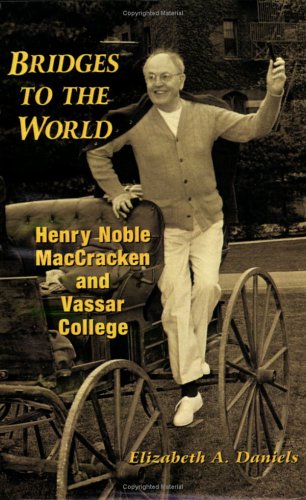 Stock image for Bridges to the World: Henry Noble Maccracken and Vassar College for sale by ThriftBooks-Dallas
