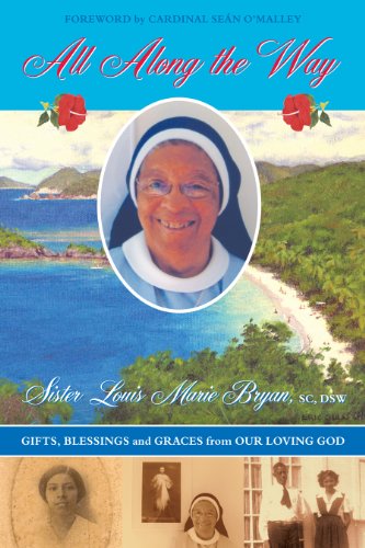 Beispielbild fr ALL ALONG THE WAY: Gifts, Blessings and Graces from Our Loving God; The Memoirs of Sister Louis Marie Bryan, with Foreword by Cardinal Sean O'Malley zum Verkauf von Irish Booksellers