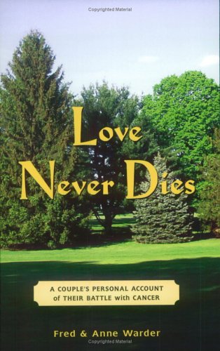 Imagen de archivo de Love Never Dies: A Couple's Personal Account Of Their Battle With Cancer a la venta por Wonder Book