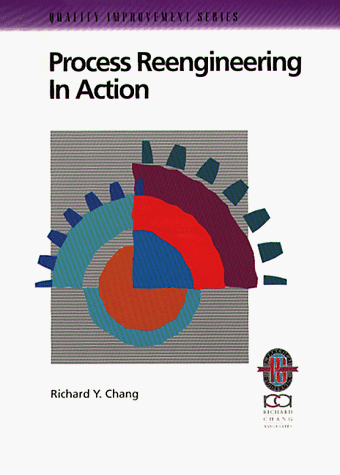 Process Reengineering in Action (Quality Improvement Series) (9781883553166) by Chang, Richard Y.