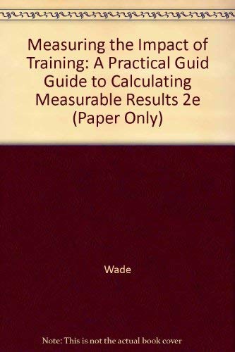 Beispielbild fr Measuring the Impact of Training: A Practical Guid Guide to Calculating Measurable Results 2e (Paper Only) zum Verkauf von medimops