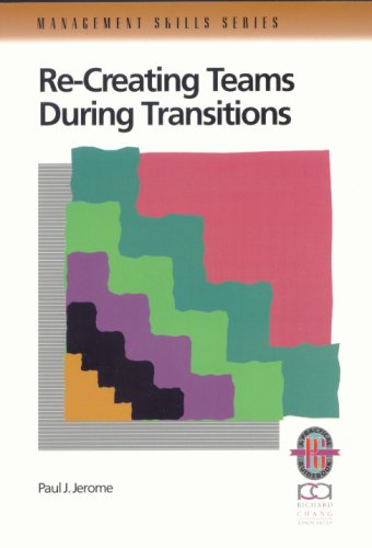 Stock image for Re-Creating Teams During Transitions: A Practical Guide to Optimizing Team Performance During Changing Times (Management Skills) for sale by HPB-Red