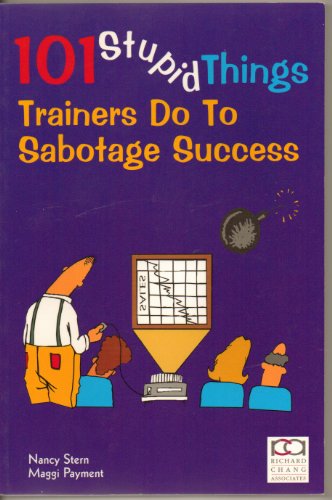 Imagen de archivo de 101 Stupid Things Trainers Do To Sabotage Success a la venta por SecondSale