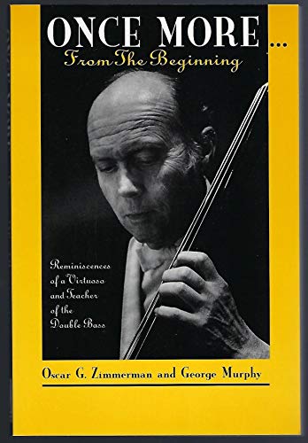 Stock image for Once More-- From the Beginning: Reminiscences of a Virtuoso and Teacher of the Double Bass for sale by GF Books, Inc.