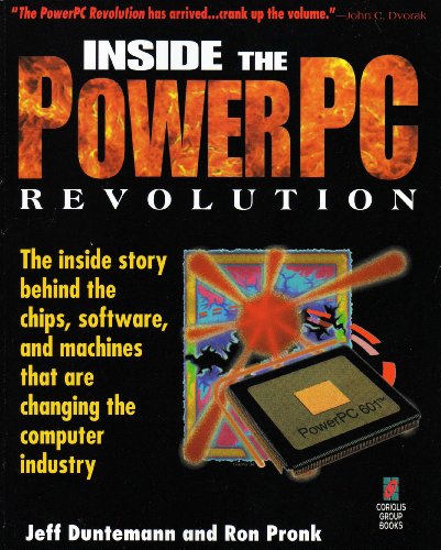 Inside the PowerPC Revolution: The Inside Story Behind the Chips, Software, and Machines That Are Changing the Computer Industry (9781883577049) by Duntemann, Jeff; Pronk, Ron