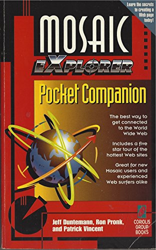 Mosaic EXplorer Pocket Companion: Your Fun, Fast, Handheld Reference to Mosaic and the Web (9781883577247) by Duntemann, Jeff; Pronk, Ron; Vincent, Patrick