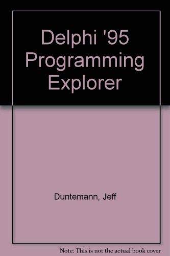 Delphi Programming EXplorer: Master Cutting-Edge Visual Software Development for Windows (9781883577254) by Duntemann, Jeff; Mischel, Jim; Taylor, Don