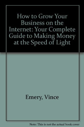Stock image for How to Grow Your Business on the Internet: Your Complete Guide to Making Money at the Speed of Light for sale by Wonder Book