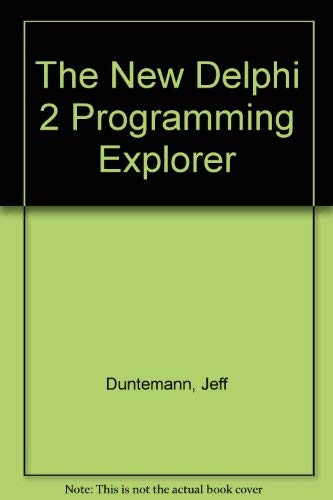 The New Delphi 2 Programming EXplorer: The Best Way to Master Cutting-Edge Visual Programming (9781883577728) by Duntemann, Jeff; Mischel, Jim; Taylor, Don