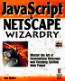 Imagen de archivo de JavaScript & Netscape Wizardry: The Ultimate Guide to Harnessing the Power of JavaScript and the New Version of Netscape a la venta por -OnTimeBooks-