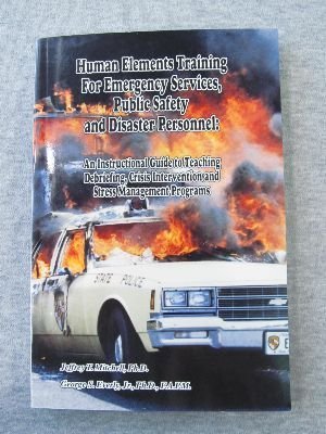 Stock image for Human Elements Training for Emergency Services, Public Safety and Disaster Personnel : An Instructional Guide to Teaching Debriefing, Crisis Intervention and Stress Management Programs for sale by Better World Books