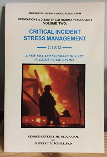 Critical Incident Stress Management: A New Era & Standard of Care in Crisis Intervention (Innovations in Disaster & Trauma Psychology Series No. 2) (9781883581077) by George S. Everly Jr.; Jeffrey T. Mitchell