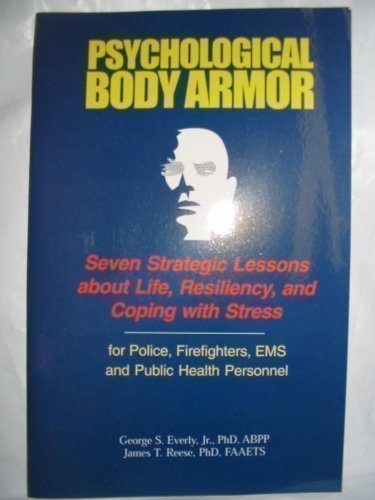 Stock image for Psychological Body Armor - Seven Strategic Lessons about Life, Resiliency, and Coping with Stress: For Police, Firefighter, EMS and Public Health Personnel for sale by Zoom Books Company