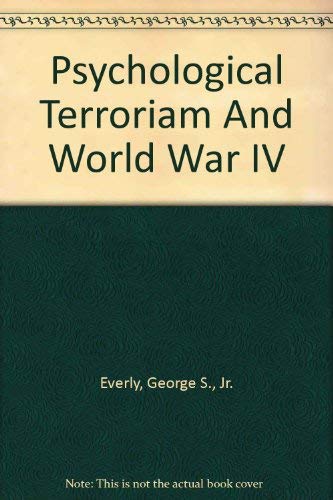 Psychological Counterterrorism and World War IV (9781883581282) by Everly, George S., Jr.; Castellano, Cherie