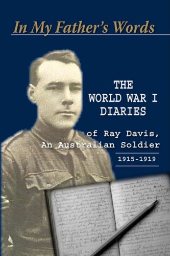 Stock image for In My Father's Words: The World War I Diaries of Ray Davis, An Australian Soldier for sale by Unique Books