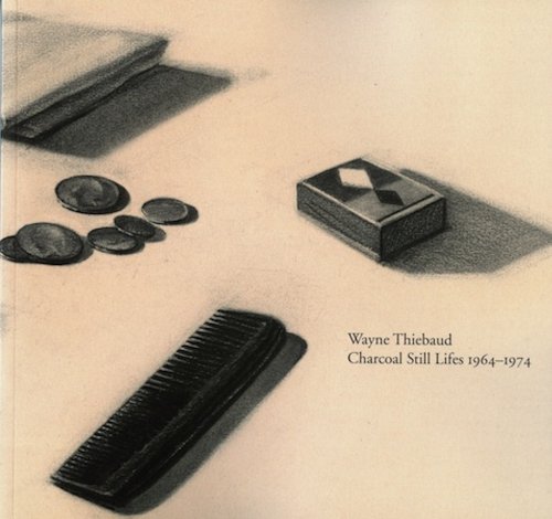Wayne Thiebaud Charcoal Still Lifes 1964-1974 (9781883597108) by Wayne Thiebaud; Bill Berkson