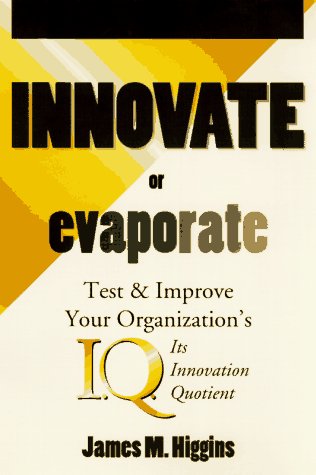 Imagen de archivo de Innovate or Evaporate: Test & Improve Your Organization's IQ : Its Innovation Quotient a la venta por Wonder Book