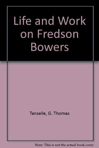 Life and Work on Fredson Bowers (9781883631109) by Tanselle, G. Thomas; Battestin, Martin C.