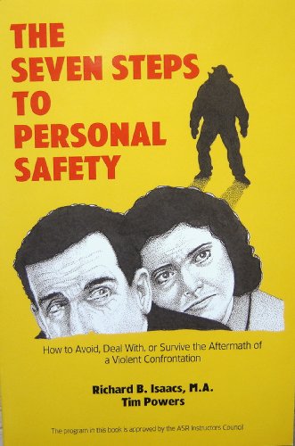 The Seven Steps to Personal Safety: How to Avoid, Deal With or Survive the Aftermath of a Once-In-A-Lifetime Violent Confrontation (9781883633011) by Isaacs, Richard B.; Powers, Tim