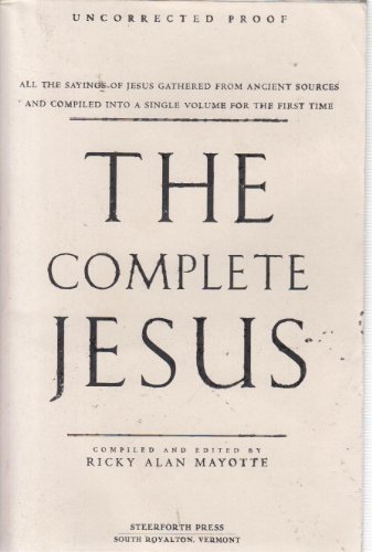 Stock image for The Complete Jesus All the Sayings of Jesus Gathered from Ancient Sources and Compiled into a Single Volume for the First Time for sale by Willis Monie-Books, ABAA