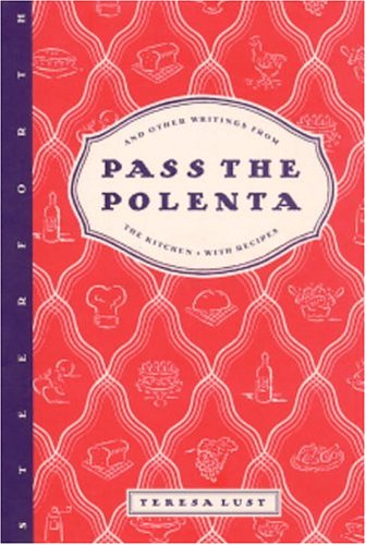 Imagen de archivo de Pass the Polenta: And Other Writings from the Kitchen, with Recipes a la venta por Open Books