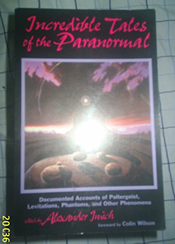 Stock image for Incredible Tales of the Paranormal: Documented Accounts of Poltergeist, Levitations, Phantoms, and the Phenomena for sale by ThriftBooks-Atlanta