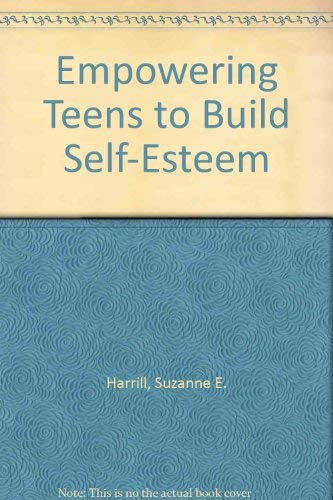 Stock image for Empowering Teens to Build Self-Esteem for sale by Top Notch Books