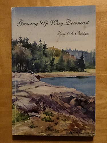 Beispielbild fr Growing Up Way Downeast: A Memoir of Childhood on the Coast of Maine zum Verkauf von ThriftBooks-Dallas