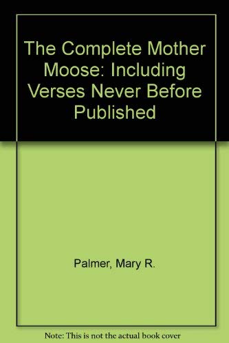 Beispielbild fr The Complete Mother Moose: Including Verses Never Before Published zum Verkauf von HPB-Ruby