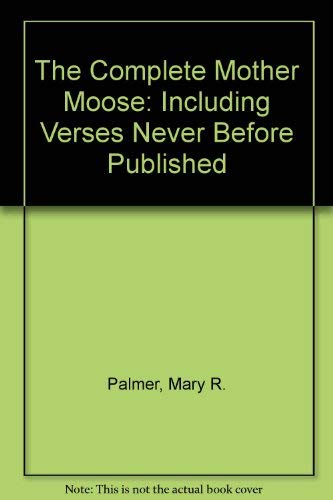 Stock image for The Complete Mother Moose: Including Verses Never Before Published for sale by HPB-Ruby