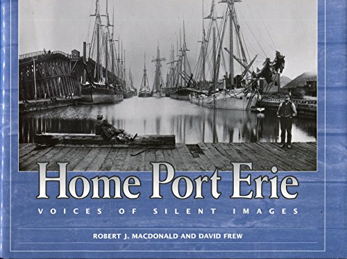 Stock image for Home Port Erie: Voices of Silent Images for sale by Your Online Bookstore