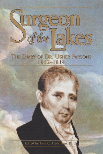 Stock image for Surgeon of the Lakes: The Diary of Dr. Usher Parsons 1812-1814 for sale by Friendly Books