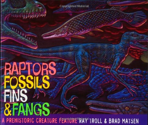 Imagen de archivo de Raptors, Fossils, Fins and Fangs: A Prehistoric Creature Feature a la venta por Ergodebooks
