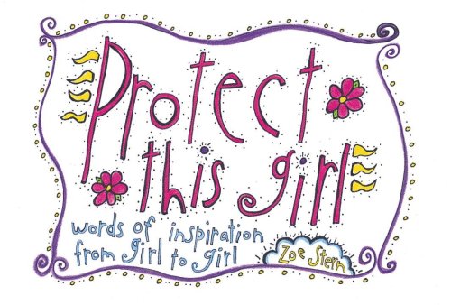 Protect This Girl: Words of Inspiration from Girl to Girl (9781883672812) by Stern, Zoe