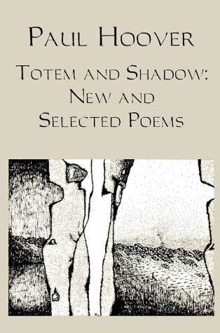 TOTEM AND SHADOW: NEW AND SELECTED POEMS (9781883689872) by Hoover, Paul