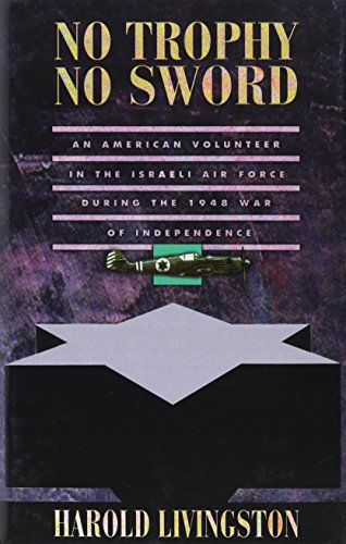 Beispielbild fr No Trophy, No Sword : An American Volunteer in the Israeli Air Force During the 1948 War of Independence zum Verkauf von Better World Books