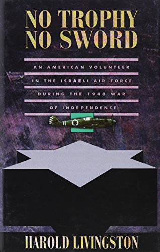 Stock image for No Trophy No Sword: An American Volunteer in the Israeli Air Forc for sale by Hawking Books