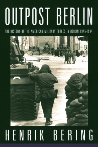 Stock image for Outpost Berlin: The History of the American Military Forces in Berlin, 1945-1994 for sale by ThriftBooks-Dallas