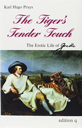 Stock image for The Tiger's Tender Touch: The Erotic Life of Goethe for sale by HPB-Red