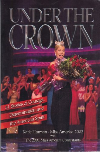 Stock image for Under the Crown: 51 Stories of Courage, Determination and the American Spirit for sale by Wonder Book