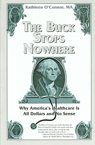 9781883697563: The Buck Stops Nowhere: Why America's Healthcare Is All Dollars and No Sense
