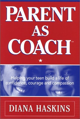Beispielbild fr Parent As Coach : Helping Your Teen Build a Life of Confidence, Courage and Compassion zum Verkauf von Better World Books