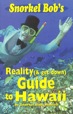 Imagen de archivo de Snorkel Bob's Reality (& Get Down) Guide to Hawaii a la venta por ThriftBooks-Dallas