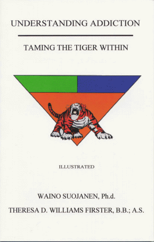 Understanding Addiction: Taming The Tiger Within (9781883707408) by Waino Suojanen; Ph.d.; Theresa Firster B.S.; A.A.