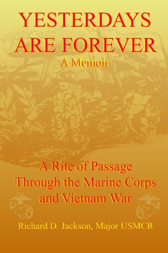 Stock image for Yesterdays Are Forever: A Rite of Passage Through the Marine Corps and Vietnam War for sale by ThriftBooks-Dallas