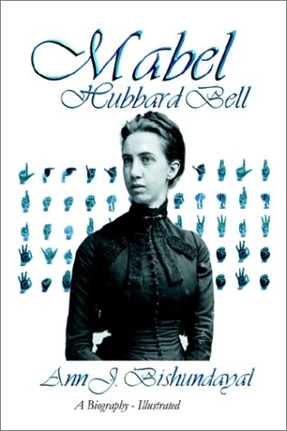 Mabel Hubbard: Biography of Mrs. Alexander Graham Bell, Deaf Mute from Age Five (9781883707712) by Bishundayal, Ann J.